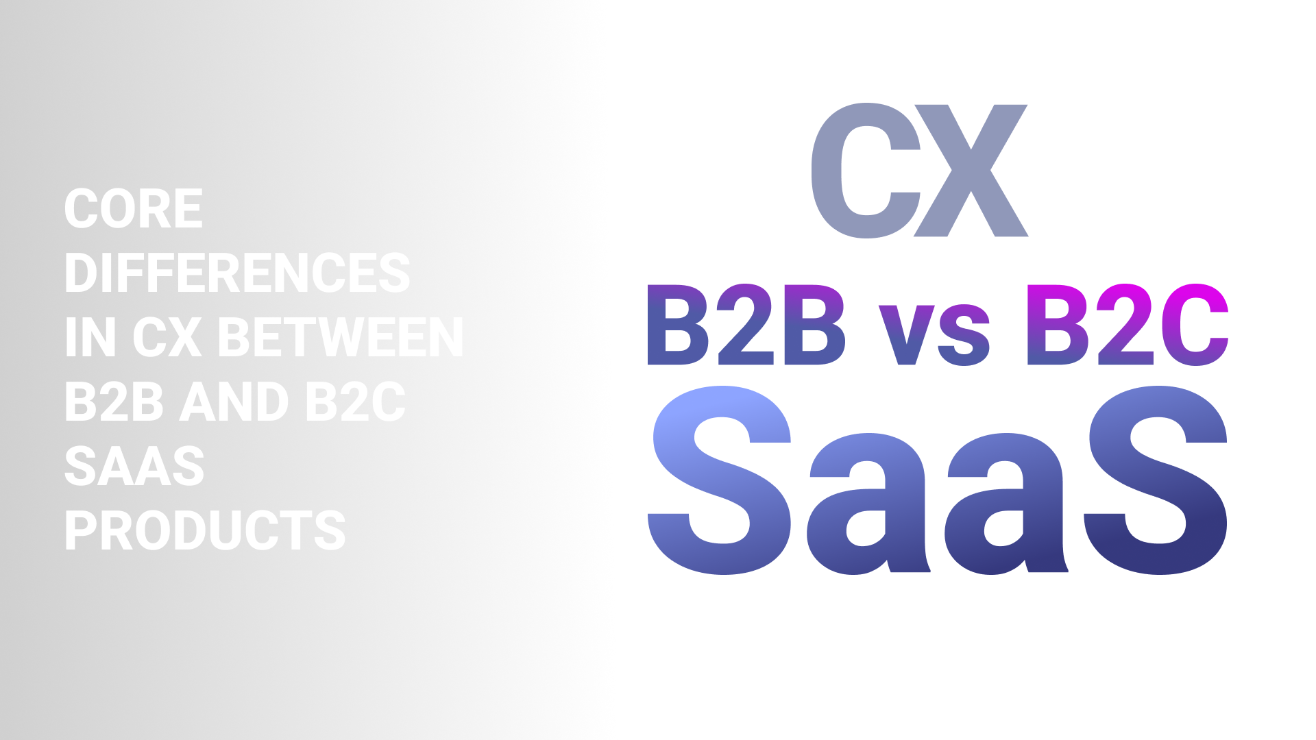 Core differences in CX between B2B and B2C SaaS products